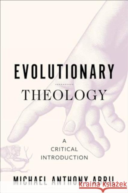 Evolutionary Theology: A Critical Introduction Michael Anthony Abril 9781506491639 Augsburg Fortress Publishers