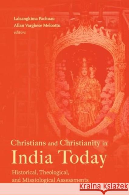 Christians and Christianity in India Today: Historical, Theological, and Missiological Assessments Lalsangkima Pachuau Allan Varghes 9781506493473 Augsburg Fortress Publishers