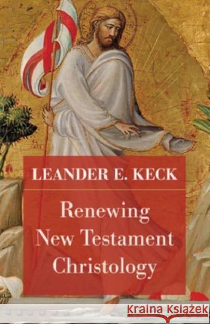 Renewing New Testament Christology Leander E. Keck David Keck Richard B. Hays 9781506493763 1517 Media