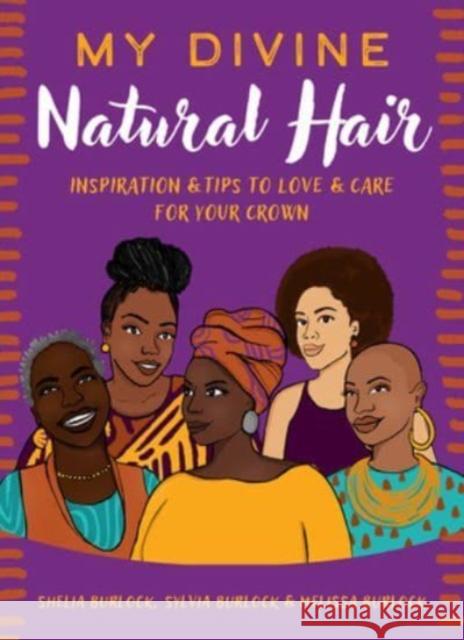My Divine Natural Hair: Inspiration & Tips to Love & Care for Your Crown Shelia Burlock Sylvia Burlock Melissa Burlock 9781506494012 Broadleaf Books