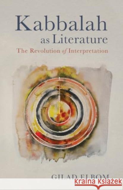 Kabbalah as Literature: The Revolution of Interpretation Gilad Elbom 9781506494883 Augsburg Fortress Publishers