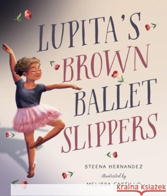 Lupita's Brown Ballet Slippers Steena Hernandez Melissa Castillo 9781506495767 Augsburg Fortress Publishers