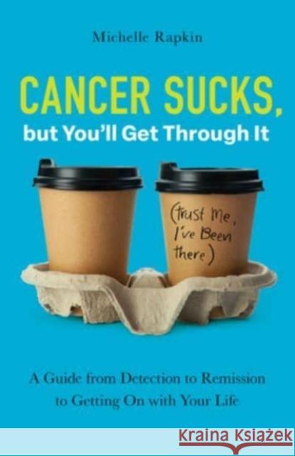 Cancer Sucks, but You’ll Get Through It: A Guide from Detection to Remission to Getting On with Your Life  9781506496481 1517 Media
