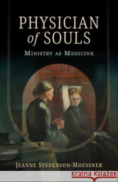 Physician of Souls: Ministry as Medicine Jeanne Stevenson-Moessner 9781506496627 Augsburg Fortress Publishers