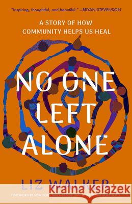 No One Left Alone: A Story of How Community Helps Us Heal Liz Walker Gregory Boyle 9781506496849 Broadleaf Books