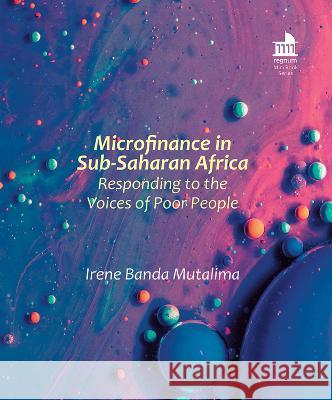 Microfinance in Sub-Saharan Africa: Responding to the Voices of Poor People Irene Band 9781506497501