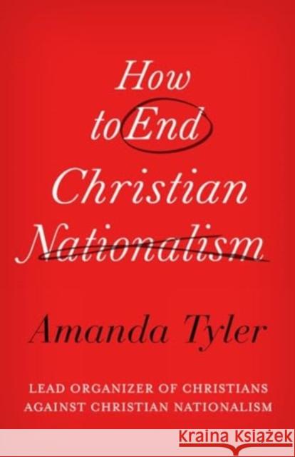 How to End Christian Nationalism Amanda Tyler 9781506498287