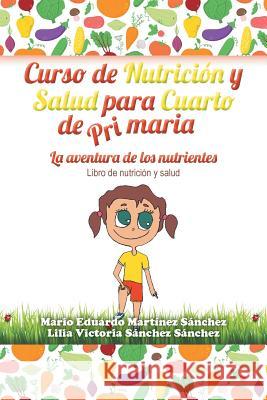 Curso de Nutrición y Salud para Cuarto de Primaria Martínez, Mario E. 9781506500126