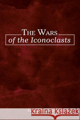 The Wars of the Iconoclasts Luis De Guerrero Osi 9781506500690