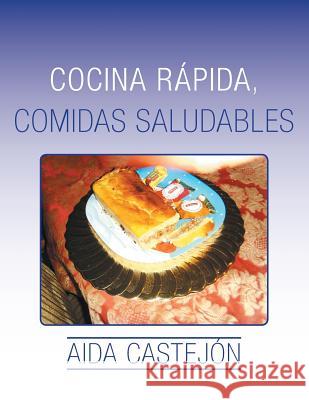 Cocina rápida, comidas saludables Castejón, Aida 9781506501222 Palibrio