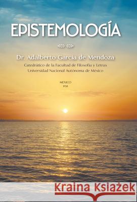 Epistemología: Teoria del conocimiento de Mendoza, Adalberto García 9781506501543 Palibrio