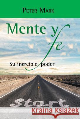 Mente y fe: Su increible poder Mark, Peter 9781506502007 Palibrio