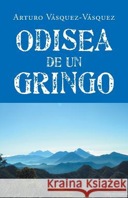 Odisea de un gringo Vásquez-Vásquez, Arturo 9781506502250