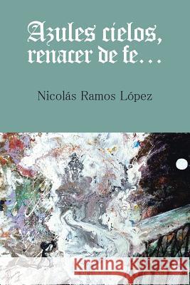 Azules cielos, renacer de fe... López, Nicolás Ramos 9781506502304