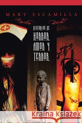 Historias de amor, horror y terror Mary Escamilla 9781506502601 Palibrio