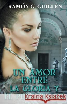 Un amor entre la gloria y el purgatorio Guillén, Ramón G. 9781506502786 Palibrio