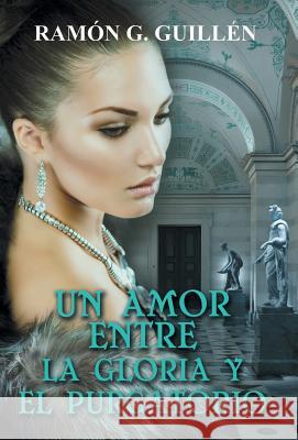 Un amor entre la gloria y el purgatorio Guillén, Ramón G. 9781506502793 Palibrio