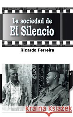 La Sociedad de El Silencio Ricardo Ferreira 9781506502908 Palibrio