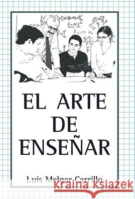 El Arte de Enseñar Carrillo, Luis Melgar 9781506503431 Palibrio