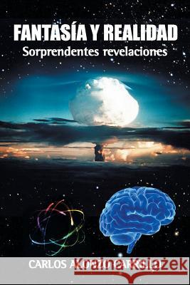 Fantasía y realidad: Sorprendentes revelaciones Carrillo, Carlos Alonzo 9781506503639 Palibrio