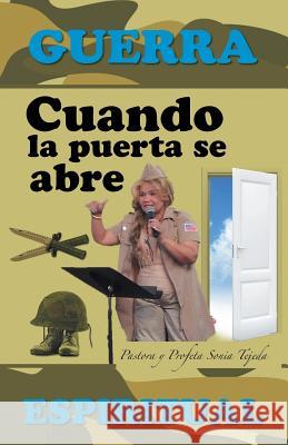 Cuando la puerta se abre: Guerra espiritual Pastora Y Profeta Sonia Tejeda 9781506504490 Palibrio