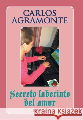 Secreto laberinto del amor Agramonte, Carlos 9781506504681 Palibrio