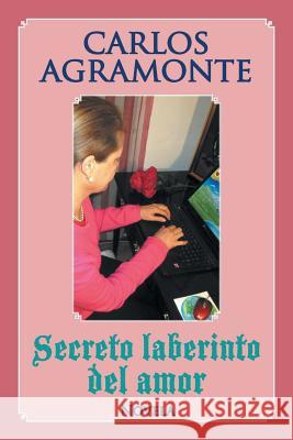 Secreto laberinto del amor Agramonte, Carlos 9781506504704 Palibrio