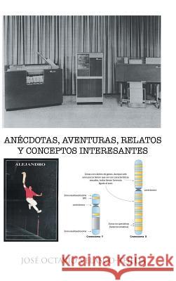 Anécdotas, Aventuras, Relatos y Conceptos Interesantes Velasco-Tejeda, Jose Octavio 9781506505978