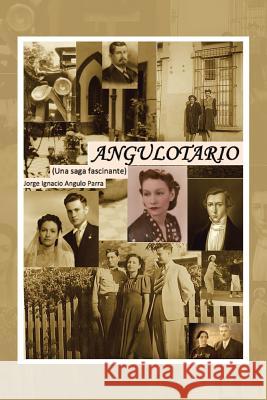 Angulotario: Una saga fascinante Parra, Jorge Ignacio Angulo 9781506506463 Palibrio