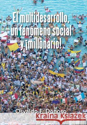 El multidesarrollo, un fenómeno social y ¡millonario! Donoso, Osvaldo F. 9781506506845 Palibrio