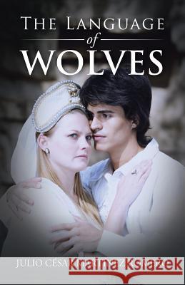 The Language of Wolves Julio Cesar Martine 9781506507279 Palibrio