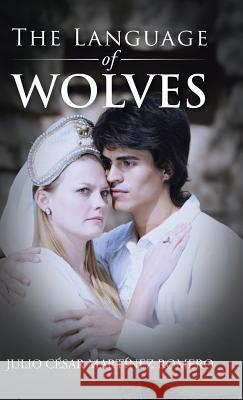 The Language of Wolves Julio Cesar Martine 9781506507286 Palibrio