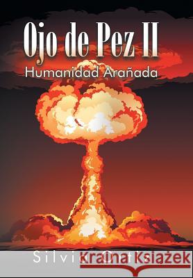 Ojo de Pez II: Humanidad Arañada Ortiz, Silvia 9781506507651 Palibrio