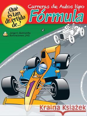 ¿Qué es tan divertido de...?: Carreras de Autos tipo Fórmula Quintanilla, Jorge a. 9781506507934 Palibrio