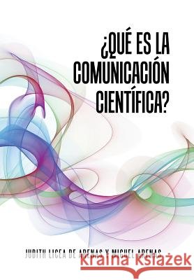 ¿Qué es la comunicación científica? Licea, Dra Judith 9781506508054