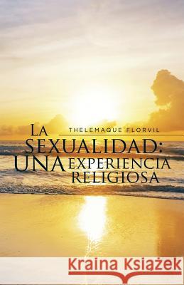 La sexualidad: una experiencia religiosa Florvil, Thelemaque 9781506508320 Palibrio