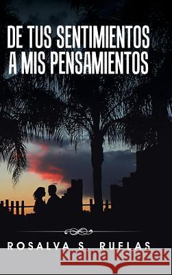 De tus sentimientos a mis pensamientoss Ruelas, Rosalva S. 9781506508498 Palibrio