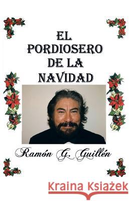 El pordiosero de la Navidad: Leyes y secretos de la vida Guillén, Ramón G. 9781506508900 Palibrio