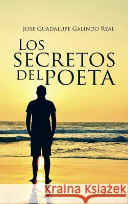 Los secretos del poeta Jose Guadalupe Galindo Real 9781506508955