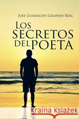 Los secretos del poeta Jose Guadalupe Galindo Real 9781506508962