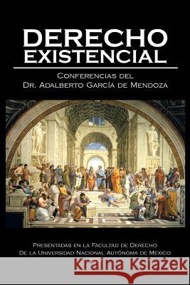 Derecho existencial Dr Adalberto García de Mendoza 9781506509327 Palibrio