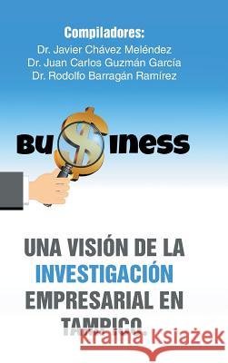 Una visión de la investigación empresarial en Tampico. Meléndez, Javier Chávez 9781506509525