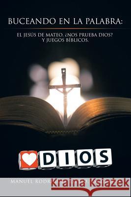 Buceando En La Palabra: El Jesús de Mateo, ¿nos Prueba Dios? y Juegos Bíblicos. Espejo, Escolapio Manuel Rodriguez 9781506509600