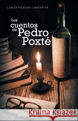 Los cuentos de Pedro Poxté Palacios Caravantes, Carlos 9781506509891