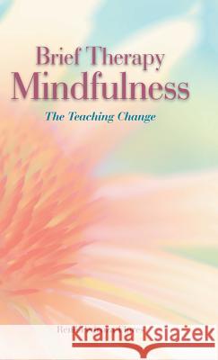 Brief Therapy Mindfulness: The Teaching Change René Pedroza Flores 9781506510293 Palibrio