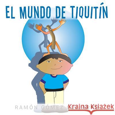 El mundo de Tiquitín Guijarro, Ramón Gómez 9781506511344