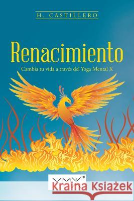 Renacimiento: Cambia tu vida a través del Yoga Mental X Castillero, H. 9781506511450 Palibrio