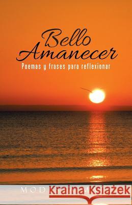 Bello amanecer: Poemas y frases para reflexionar Modesta Mata 9781506511597