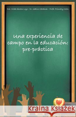 Una Experiencia de Campo En La Educación: Pre-Práctica Santos 9781506511870