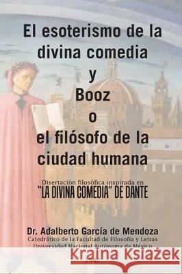 El esoterismo de la divina comedia y Booz o el filósofo de la ciudad humana: Disertación filosófica inspirada en 